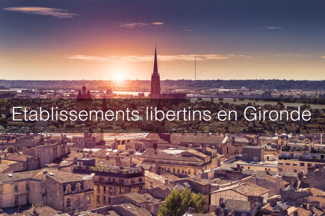 Quels sont les meilleurs établissements libertins de Gironde (33) ?